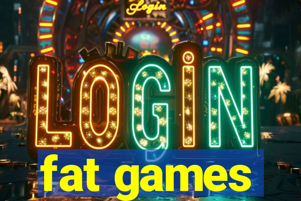 fat games